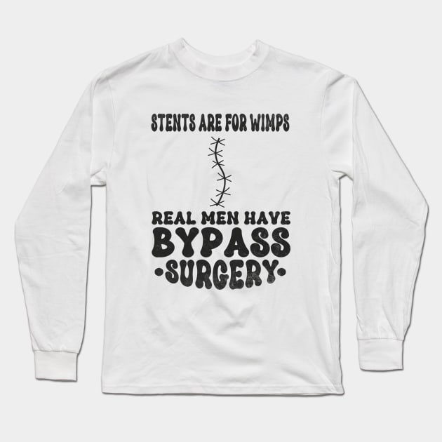 Stents Are For Wimps Real Men Have Bypass Open Heart Surgery Long Sleeve T-Shirt by WildFoxFarmCo